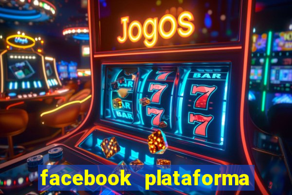 facebook plataforma pagando no cadastro